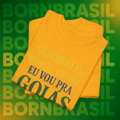 Camiseta Quando eu quero mais eu vou pra Goiás – Orgulho Goiano BornBrasil