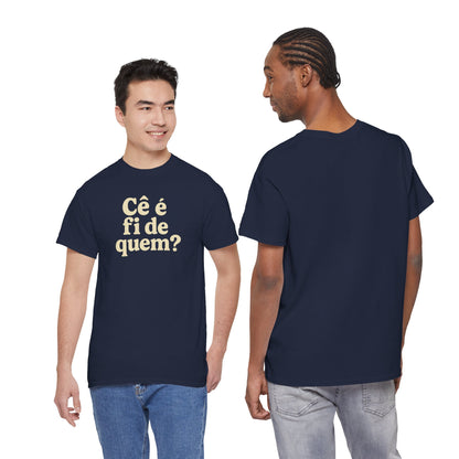 Camiseta Cê é fi de quem?