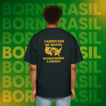 Camiseta Oversized Masculina “Fabricado no Brasil. Reconstruindo a América” – Orgulho Imigrante | BornBrasil