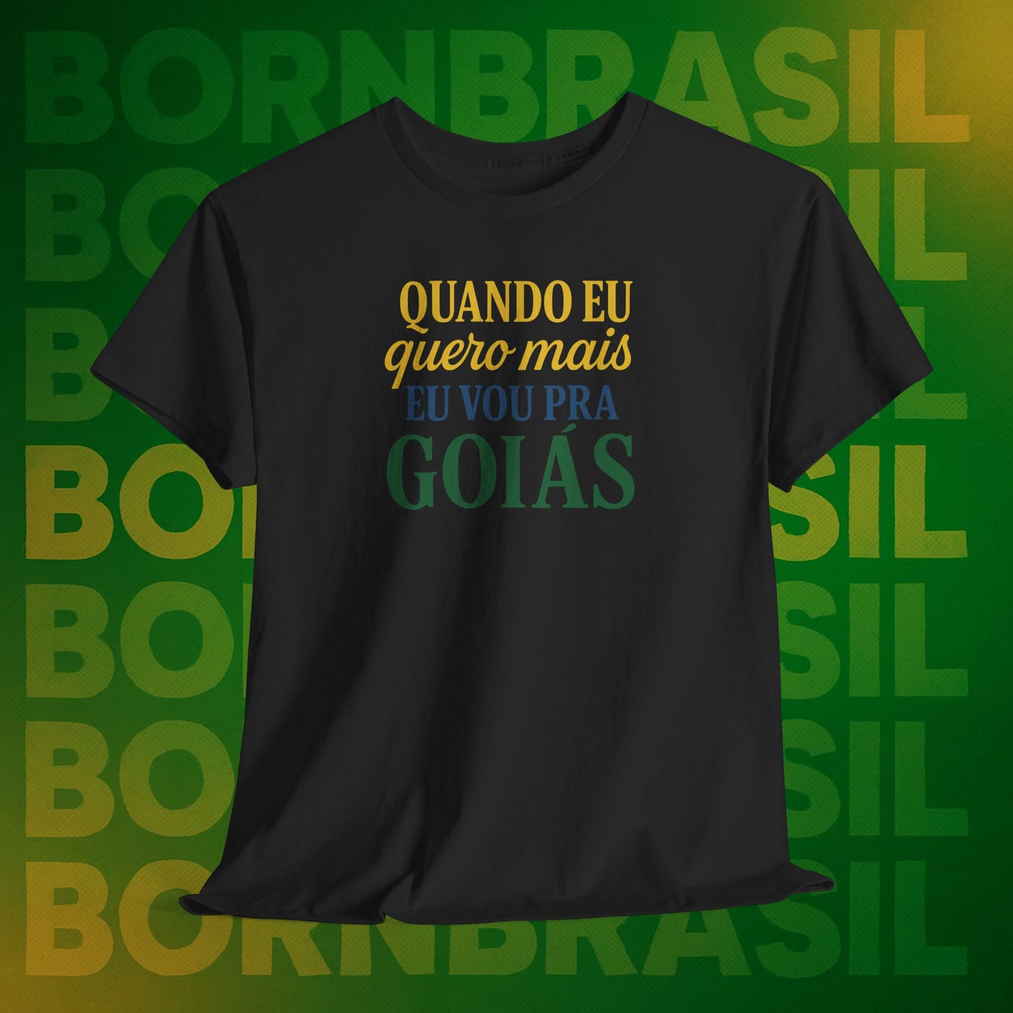 Camiseta Quando eu quero mais eu vou pra Goiás – Orgulho Goiano BornBrasil