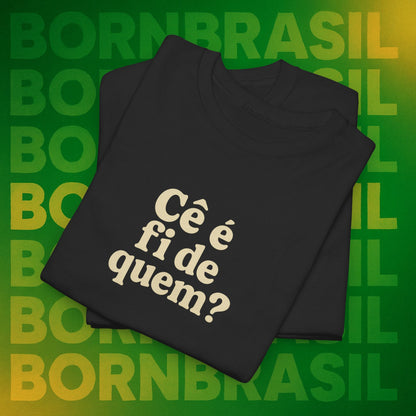 Camiseta Cê é fi de quem? Feminina