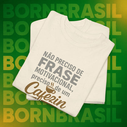 Camiseta Feminina Não Preciso de Frase Motivacional, Preciso de um Cafezin – BornBrasil