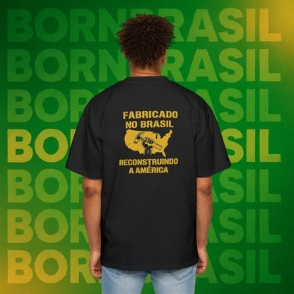 Camiseta Oversized Masculina “Fabricado no Brasil. Reconstruindo a América” – Orgulho Imigrante | BornBrasil