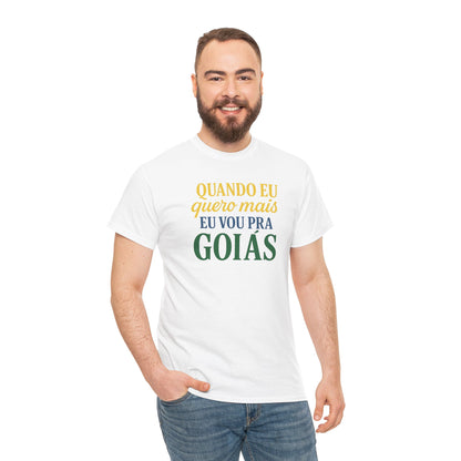 Camiseta Quando eu quero mais eu vou pra Goiás – Orgulho Goiano BornBrasil
