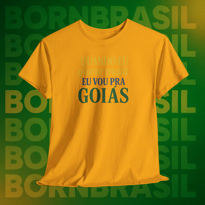 Camiseta Quando eu quero mais eu vou pra Goiás – Orgulho Goiano BornBrasil