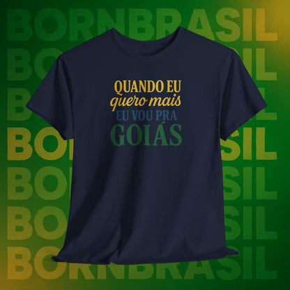 Camiseta Quando eu quero mais eu vou pra Goiás – Orgulho Goiano BornBrasil