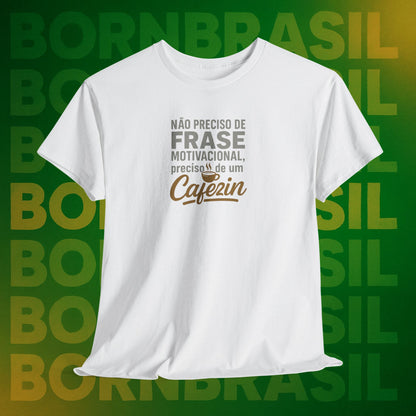 Camiseta Feminina Não Preciso de Frase Motivacional, Preciso de um Cafezin – BornBrasil