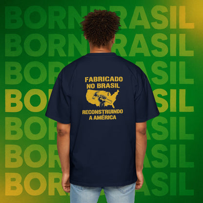 Camiseta Oversized Masculina “Fabricado no Brasil. Reconstruindo a América” – Orgulho Imigrante | BornBrasil