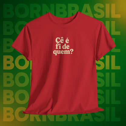 Camiseta Cê é fi de quem? Feminina