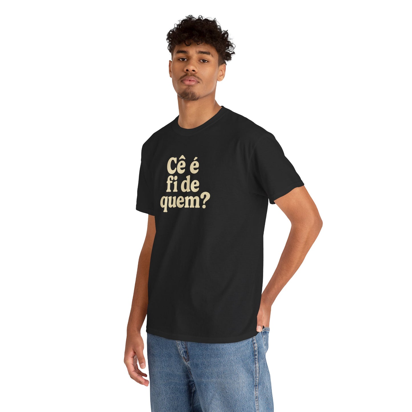 Camiseta Cê é fi de quem?