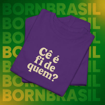 Camiseta Cê é fi de quem? Feminina