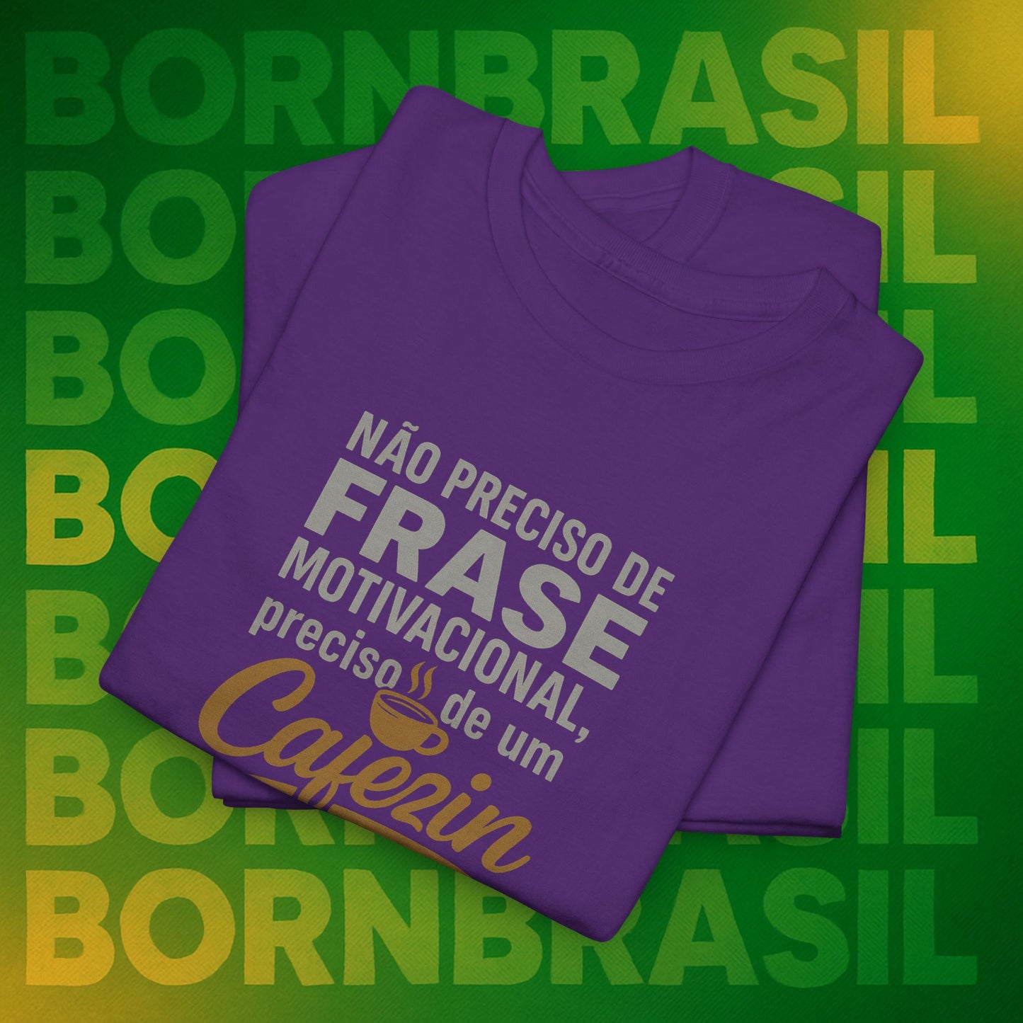 Camiseta Feminina Não Preciso de Frase Motivacional, Preciso de um Cafezin – BornBrasil