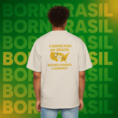 Camiseta Oversized Masculina “Fabricado no Brasil. Reconstruindo a América” – Orgulho Imigrante | BornBrasil