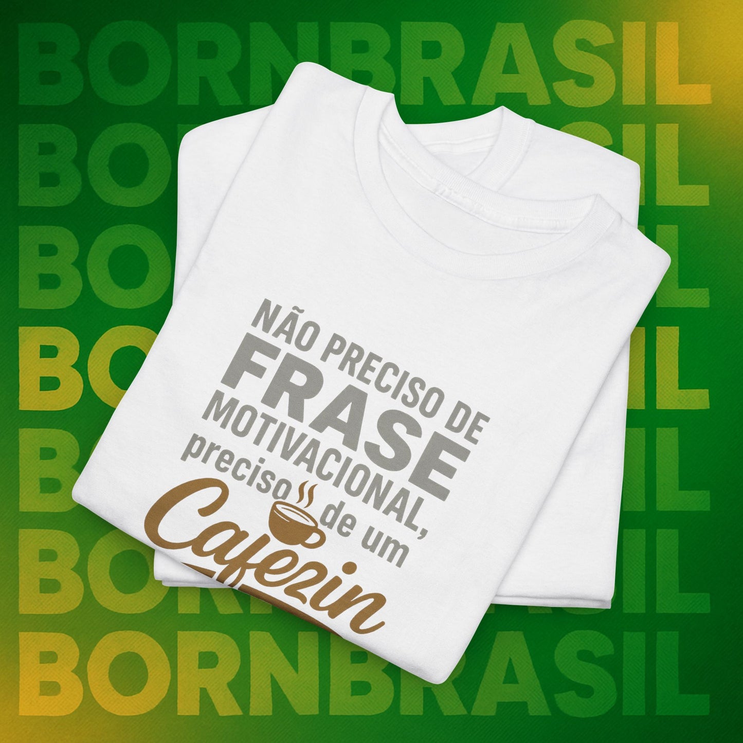 Camiseta Feminina Não Preciso de Frase Motivacional, Preciso de um Cafezin – BornBrasil