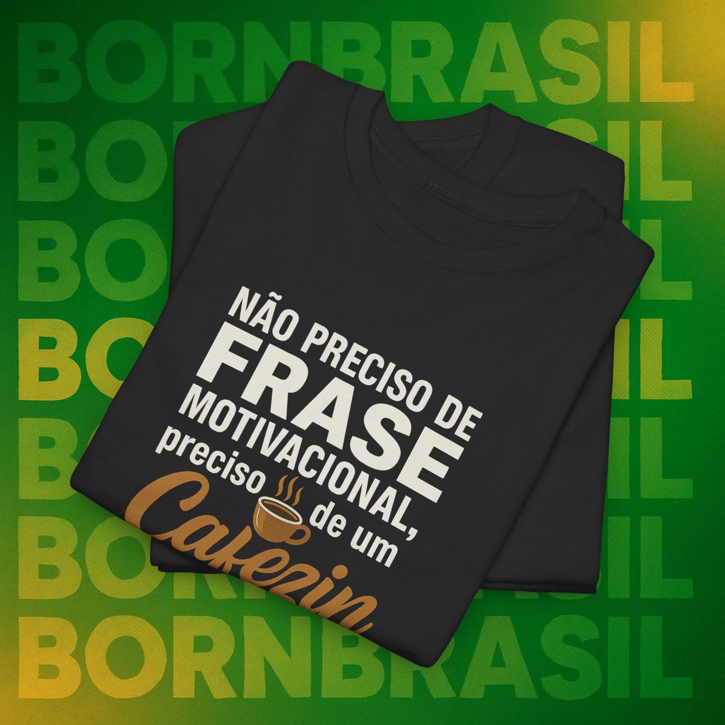 Camiseta Preciso de um Cafezin – Moda Brasileira Born Brasil