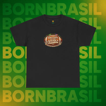 Camiseta Masculina “Together, We Are America” – Orgulho Brasileiro nos EUA | BornBrasil