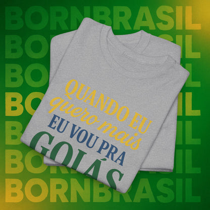 Camiseta Quando eu quero mais eu vou pra Goiás – Orgulho Goiano BornBrasil
