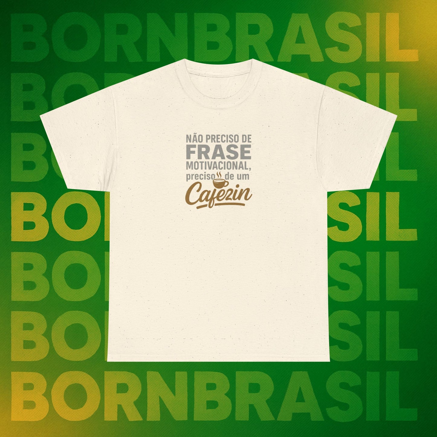 Camiseta Feminina Não Preciso de Frase Motivacional, Preciso de um Cafezin – BornBrasil