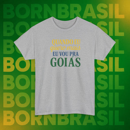 Camiseta Quando eu quero mais eu vou pra Goiás – Orgulho Goiano BornBrasil