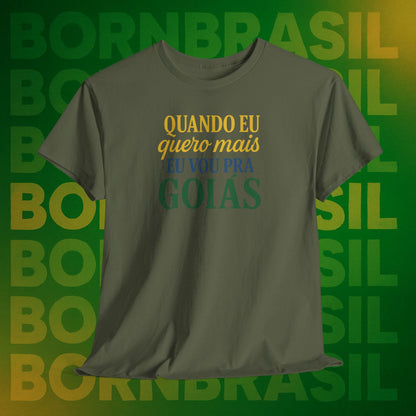 Camiseta Quando eu quero mais eu vou pra Goiás – Orgulho Goiano BornBrasil