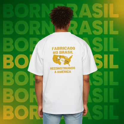 Camiseta Oversized Masculina “Fabricado no Brasil. Reconstruindo a América” – Orgulho Imigrante | BornBrasil