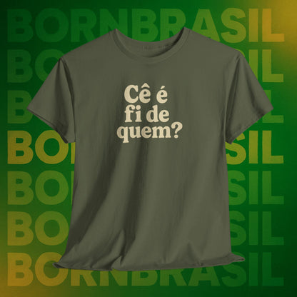 Camiseta Cê é fi de quem?