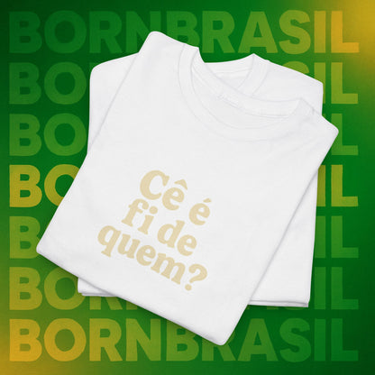 Camiseta Cê é fi de quem? Feminina