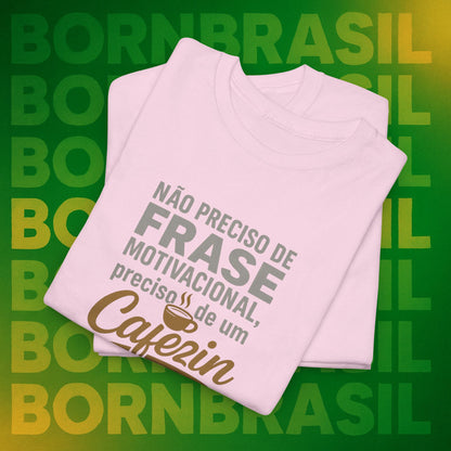 Camiseta Feminina Não Preciso de Frase Motivacional, Preciso de um Cafezin – BornBrasil