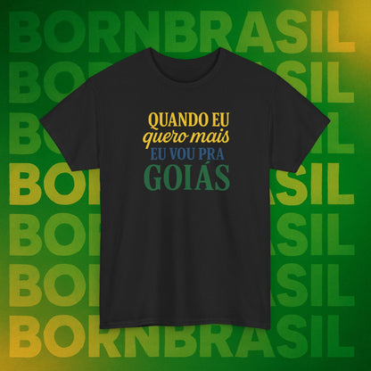 Camiseta Quando eu quero mais eu vou pra Goiás – Orgulho Goiano BornBrasil