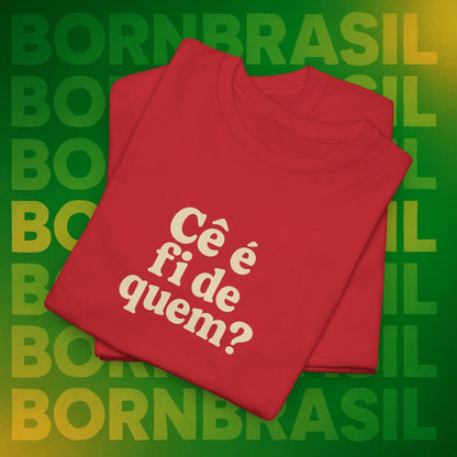 Camiseta Cê é fi de quem? Feminina