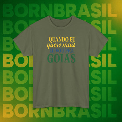 Camiseta Quando eu quero mais eu vou pra Goiás – Orgulho Goiano BornBrasil