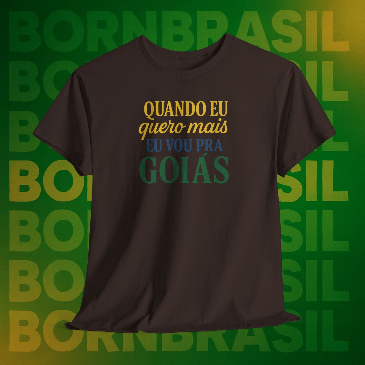 Camiseta Quando eu quero mais eu vou pra Goiás – Orgulho Goiano BornBrasil