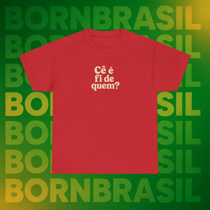 Camiseta Cê é fi de quem? Feminina