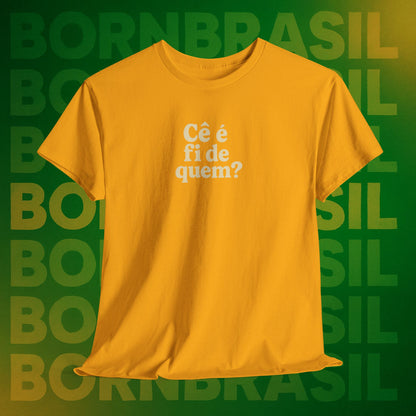 Camiseta Cê é fi de quem? Feminina