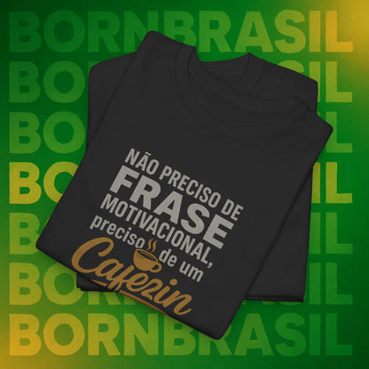 Camiseta Feminina Não Preciso de Frase Motivacional, Preciso de um Cafezin – BornBrasil