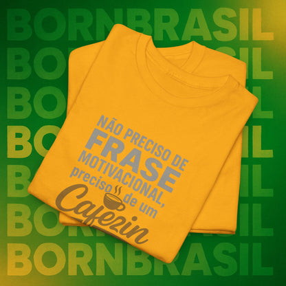 Camiseta Feminina Não Preciso de Frase Motivacional, Preciso de um Cafezin – BornBrasil